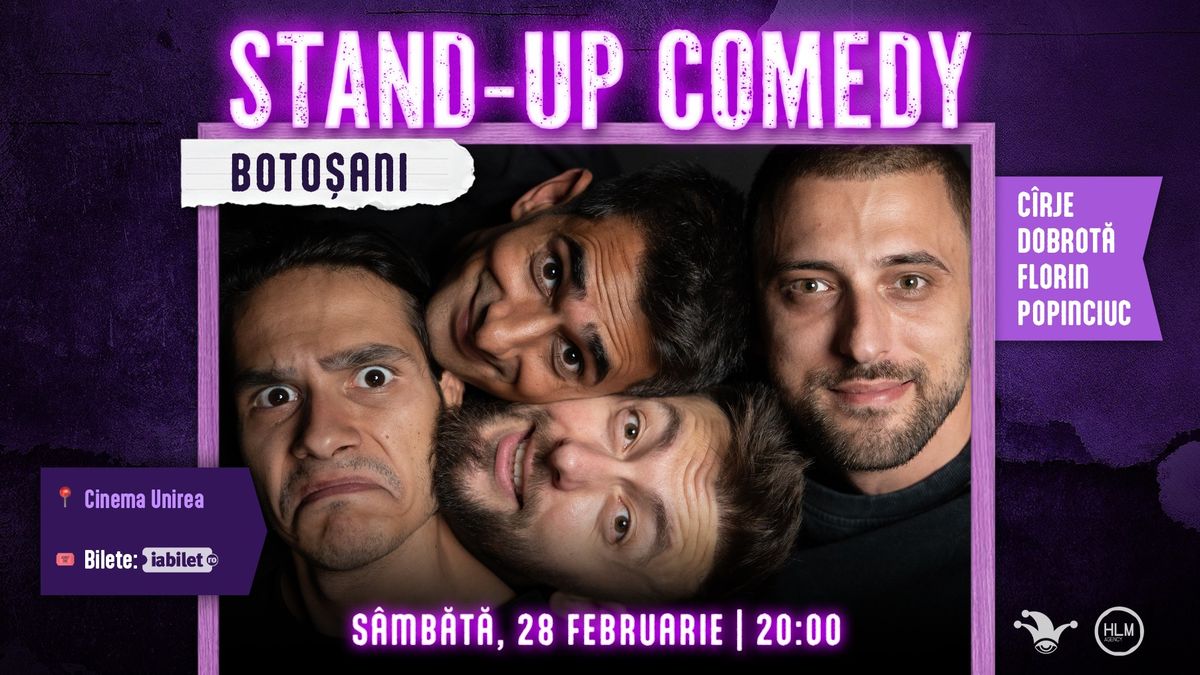 Botoșani: Stand-up comedy cu Cîrje, Florin, Dobrotă și Popinciuc - ORA 20:00
