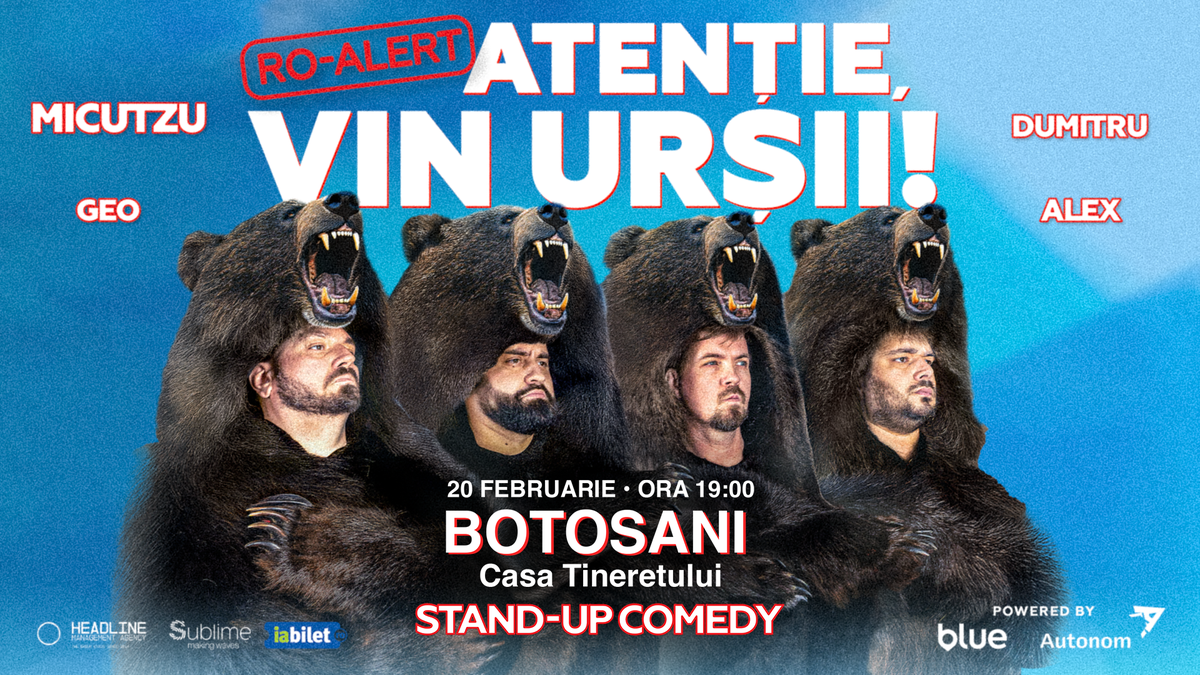 Botosani: Stand-up Comedy cu Micutzu, Geo Adrian, George Dumitru si Alex Ionita - RO ALERT - “Atentie, vin ursii!"